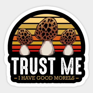 Mushrooms - Trust Me I Have Good Morels - Funny Pun Sticker